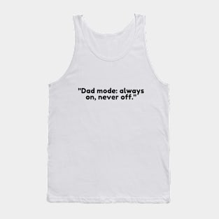 Dad mode: always on, never off. Tank Top